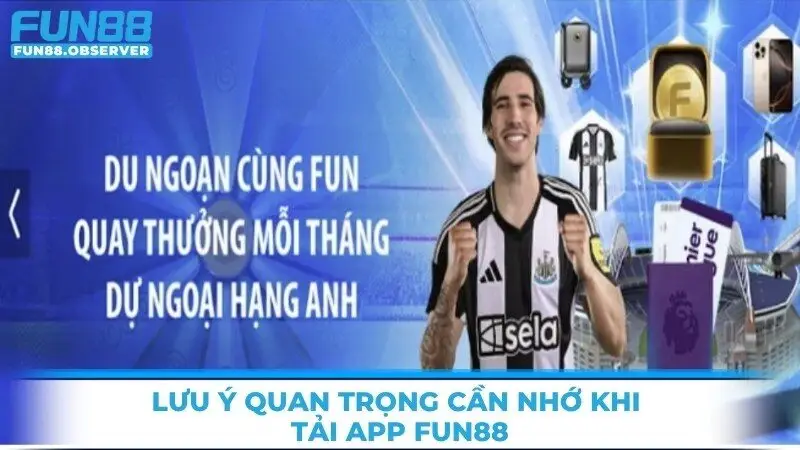 Lưu ý quan trọng cần nhớ khi tải app Fun88
