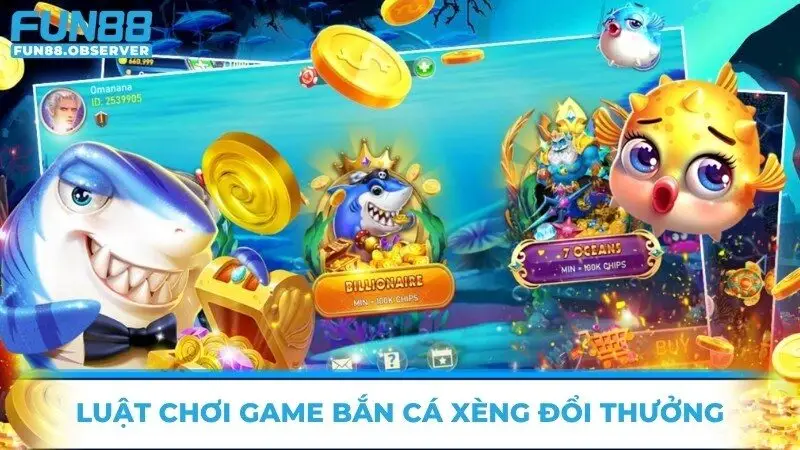 Luật chơi game bắn cá xèng đổi thưởng 