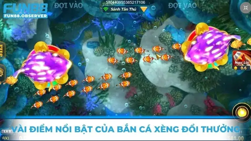 Vài điểm nổi bật của bắn cá xèng đổi thưởng 