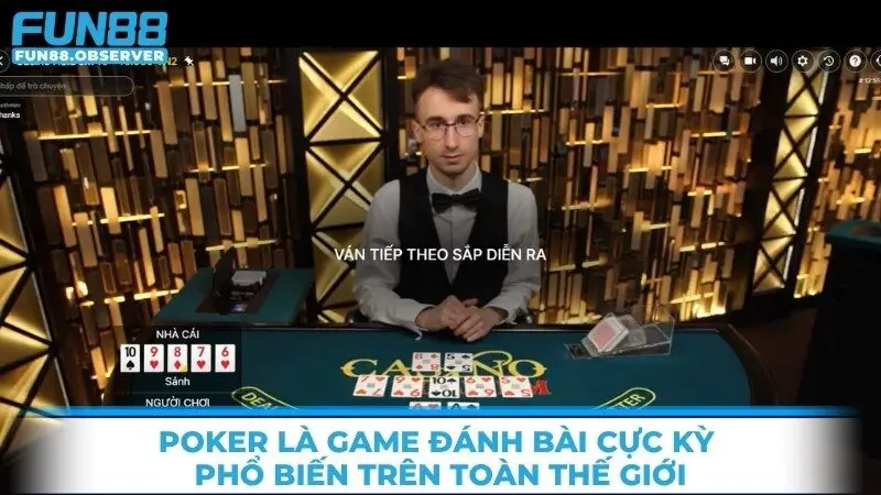 Poker là game đánh bài cực kỳ phổ biến trên toàn thế giới