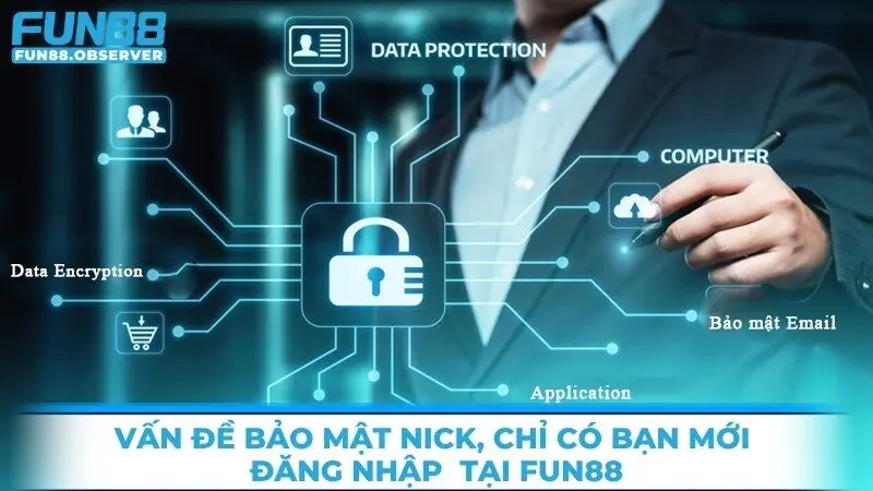 Vấn đề bảo mật nick, chỉ có bạn mới đăng nhập thành công tại Fun88