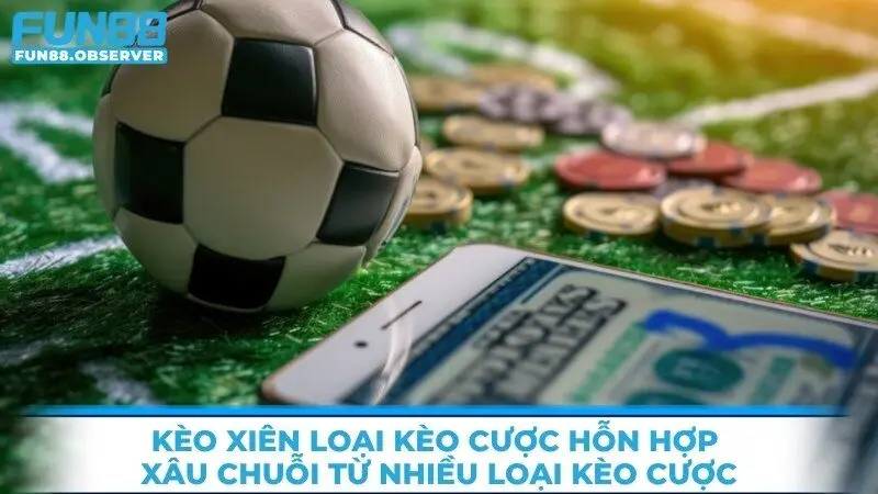 Kèo xiên một loại kèo cược hỗn hợp được xâu chuỗi từ nhiều loại kèo cược