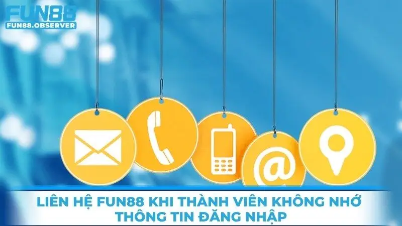 Liên hệ Fun88 khi thành viên không nhớ thông tin đăng nhập