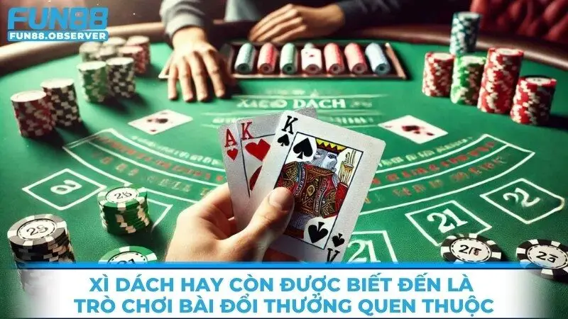 Xì dách hay còn được biết đến là trò chơi bài đổi thưởng quen thuộc